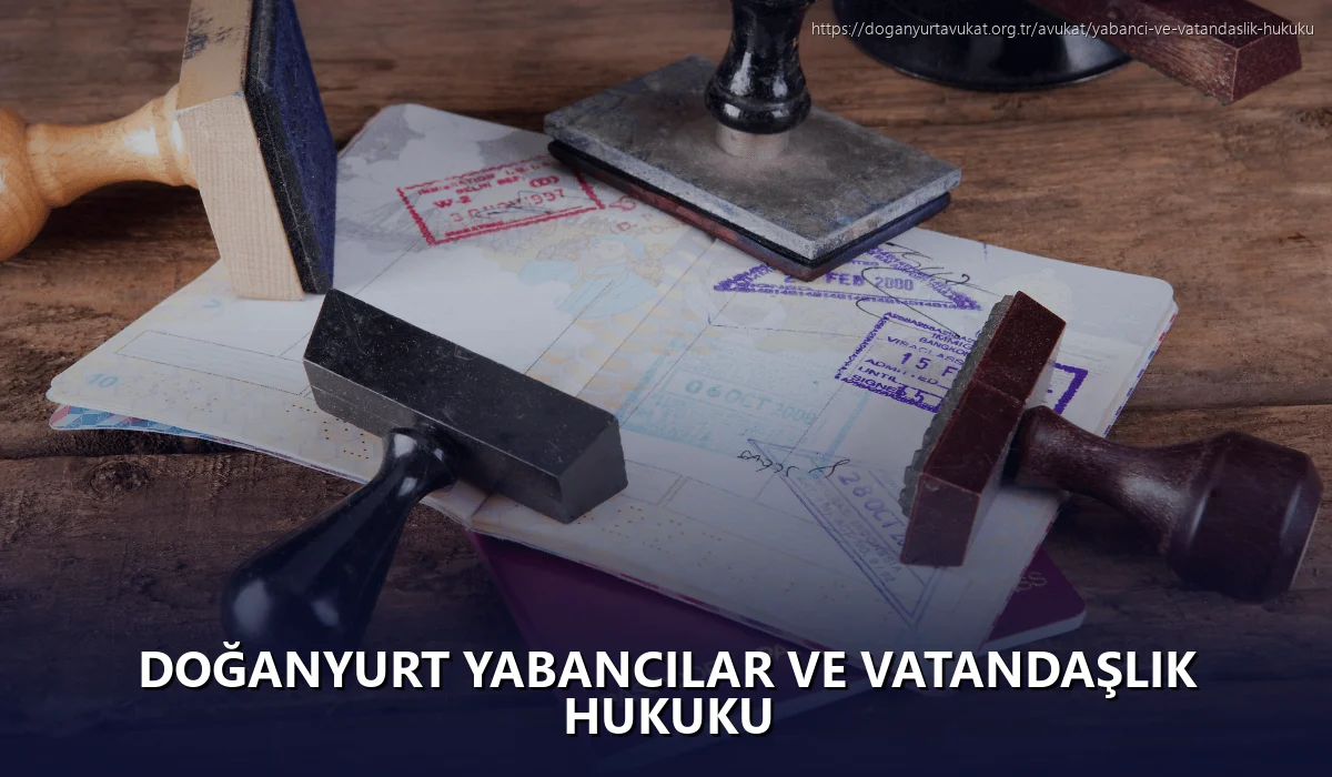 Doğanyurt Yabancılar ve Vatandaşlık Hukuku